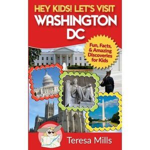 Hey Kids! Let's Visit Washington DC: Fun, Facts and Amazing Discoveries for Kids